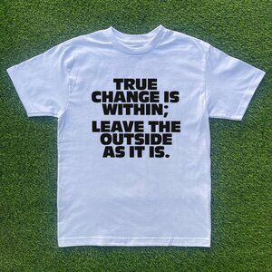 True Change Is Within Tshirt